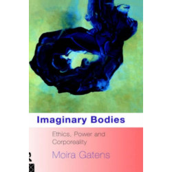 Imaginary Bodies: Ethics, Power and Corporeality
