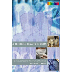 A Terrible Beauty is Born: Clones, Genes and the Future of Mankind