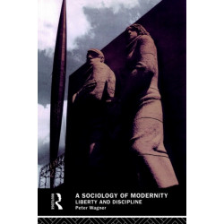 A Sociology of Modernity: Liberty and Discipline
