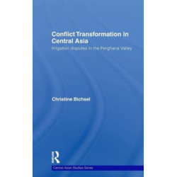 Conflict Transformation in Central Asia: Irrigation disputes in the Ferghana Valley