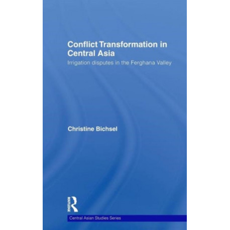 Conflict Transformation in Central Asia: Irrigation disputes in the Ferghana Valley