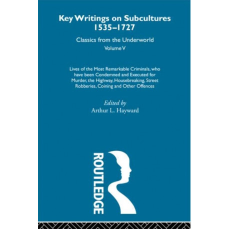 Lives of the Most Remarkable Criminals - who have been condemned and executed for murder, the highway, housebreaking, street robberies, coining or other offences: Previously published 1735 and 1927