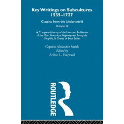 A Complete History of the Lives and Robberies of the Most Notorious Highwaymen, Footpads, Shoplifts and Cheats of Both Sexes: Previously published 1719 and 1926