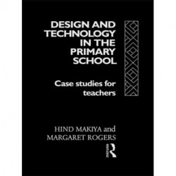 Design and Technology in the Primary School: Case Studies for Teachers