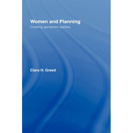 Women and Planning: Creating Gendered Realities