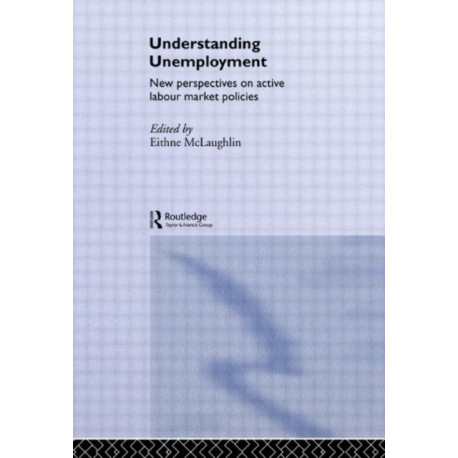 Understanding Unemployment: New Perspectives on Active Labour Market Policies