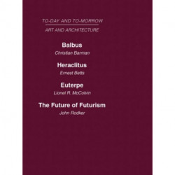 Today and Tomorrow Volume 23 Art and Architecture: Balbus or the Future of Architecture Heraclitus or the future of Films Euterpe or the Future of Art The Future of Futurism