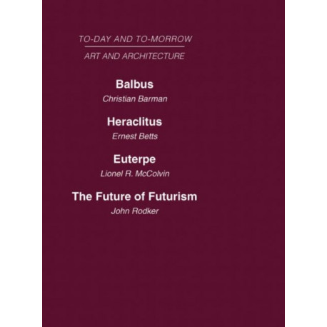 Today and Tomorrow Volume 23 Art and Architecture: Balbus or the Future of Architecture Heraclitus or the future of Films Euterpe or the Future of Art The Future of Futurism