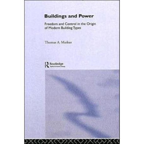 Buildings and Power: Freedom and Control in the Origin of Modern Building Types