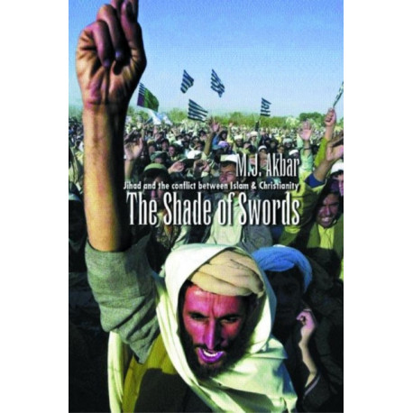The Shade of Swords: Jihad and the Conflict between Islam and Christianity