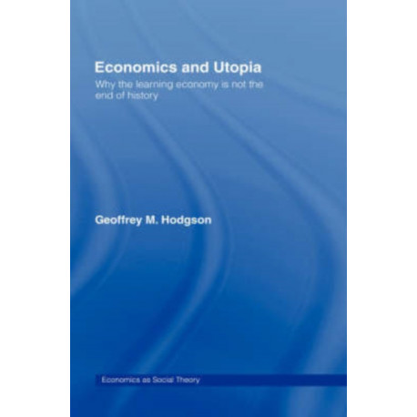 Economics and Utopia: Why the Learning Economy is Not the End of History