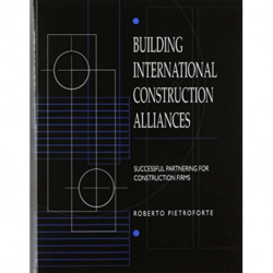 Building International Construction Alliances: Successful partnering for construction firms