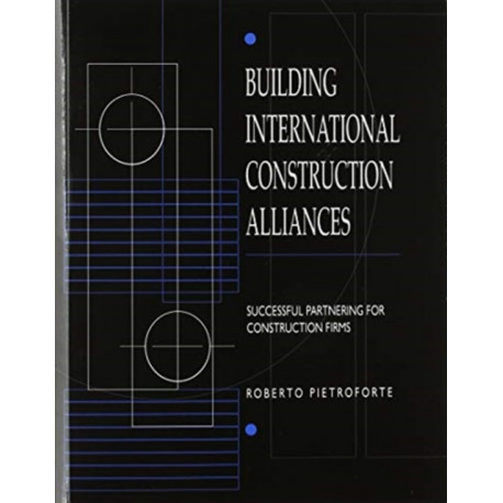 Building International Construction Alliances: Successful partnering for construction firms
