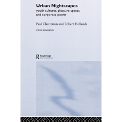Urban Nightscapes: Youth Cultures, Pleasure Spaces and Corporate Power