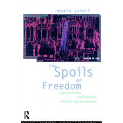 The Spoils of Freedom: Psychoanalysis, Feminism and Ideology after the Fall of Socialism