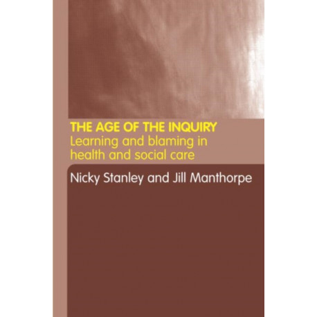 The Age of the Inquiry: Learning and Blaming in Health and Social Care