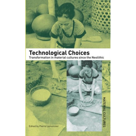 Technological Choices: Transformation in Material Cultures Since the Neolithic