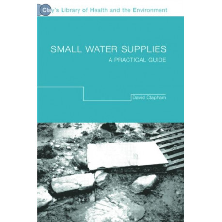 Small Water Supplies: A Practical Guide