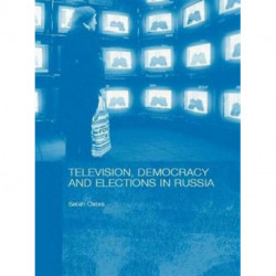 Television, Democracy and Elections in Russia