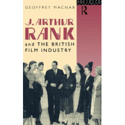 J. Arthur Rank and the British Film Industry