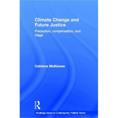 Climate Change and Future Justice: Precaution, Compensation and Triage
