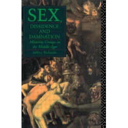Sex, Dissidence and Damnation: Minority Groups in the Middle Ages