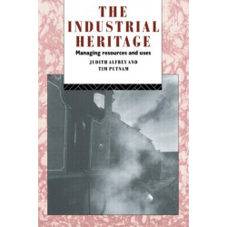 The Industrial Heritage: Managing Resources and Uses