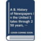 A B. History of Newspapers in the United States through 250 years, 1690 to 1940