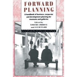 Forward Planning: A Handbook of Business, Corporate and Development Planning for Museums and Galleries