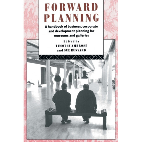 Forward Planning: A Handbook of Business, Corporate and Development Planning for Museums and Galleries