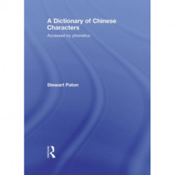 A Dictionary of Chinese Characters: Accessed by Phonetics