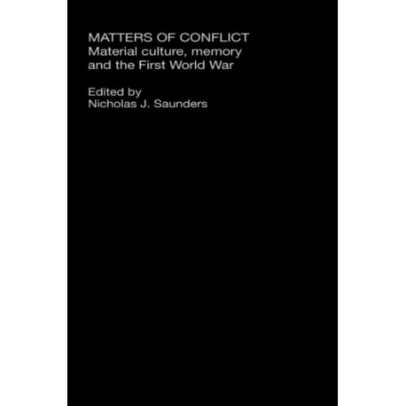 Matters of Conflict: Material Culture, Memory and the First World War