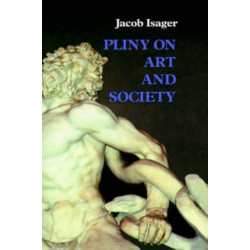 Pliny on Art and Society: The Elder Pliny's Chapters On The History Of Art