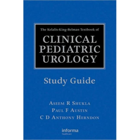 The Kelalis-King-Belman Textbook of Clinical Pediatric Urology Study Guide