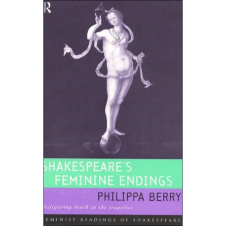 Shakespeare's Feminine Endings: Disfiguring Death in the Tragedies