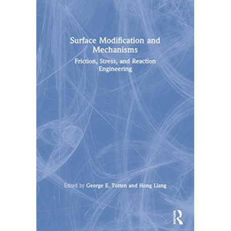 Surface Modification and Mechanisms: Friction, Stress, and Reaction Engineering