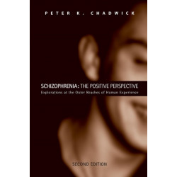Schizophrenia: The Positive Perspective: Explorations at the Outer Reaches of Human Experience