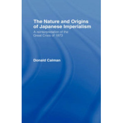 The Nature and Origins of Japanese Imperialism: A Re-interpretation of the 1873 Crisis