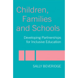 Children, Families and Schools: Developing Partnerships for Inclusive Education