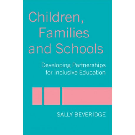 Children, Families and Schools: Developing Partnerships for Inclusive Education