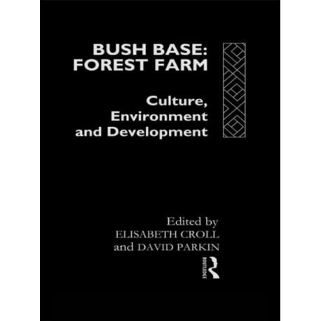 Bush Base, Forest Farm: Culture, Environment, and Development