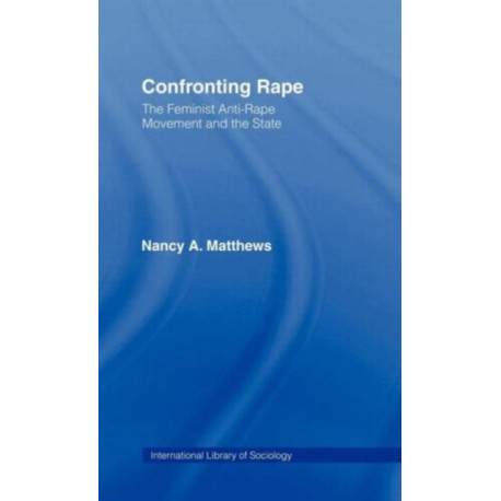 Confronting Rape: The Feminist Anti-Rape Movement and the State