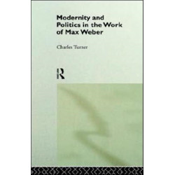 Modernity and Politics in the Work of Max Weber