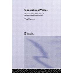 Oppositional Voices: Women as Writers and Translators in the English Renaissance