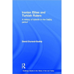 Iranian Elites and Turkish Rulers: A History of Isfahan in the Saljuq Period