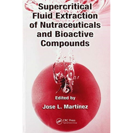 Supercritical Fluid Extraction of Nutraceuticals and Bioactive Compounds