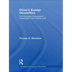 China's Energy Geopolitics: The Shanghai Cooperation Organization and Central Asia