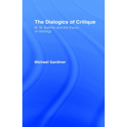 The Dialogics of Critique: M.M. Bakhtin and the Theory of Ideology