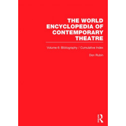 World Encyclopedia of Contemporary Theatre: Volume 6: Bibliography and Cumulative Index