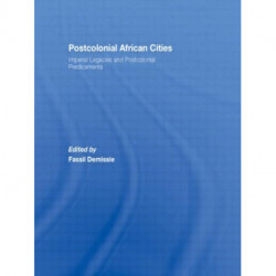 Postcolonial African Cities: Imperial Legacies and Postcolonial Predicament